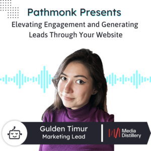 Elevating Engagement and Generating Leads Through Your Website Interview with Gulden Timur from Media Distillery